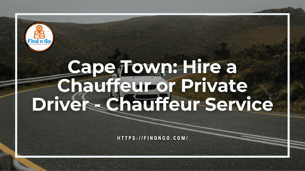 Cape Town Hire a Chauffeur or Private Driver - Chauffeur Service