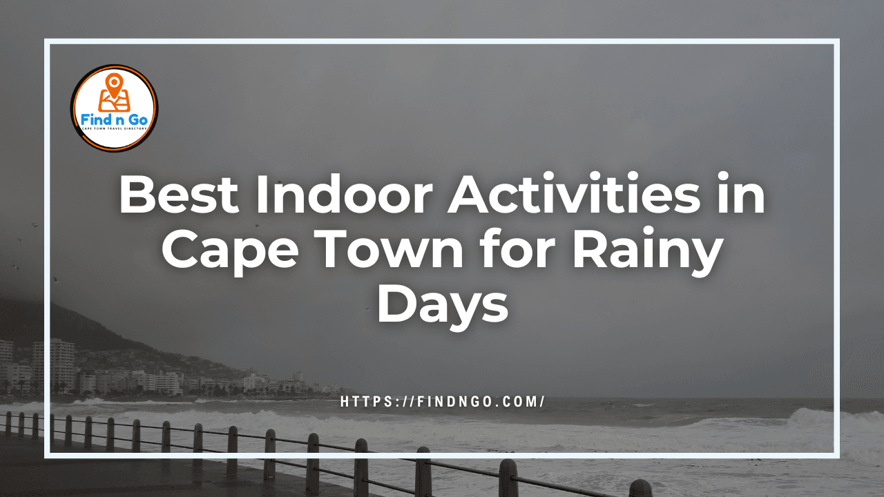 Best Indoor Activities in Cape Town for Rainy Days