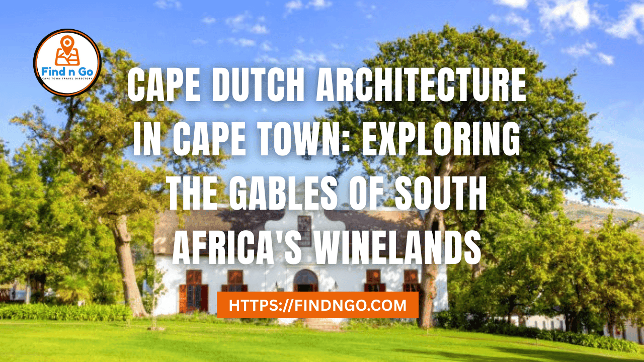 Cape Dutch Architecture in Cape Town: Exploring the Gables of South Africa's Winelands