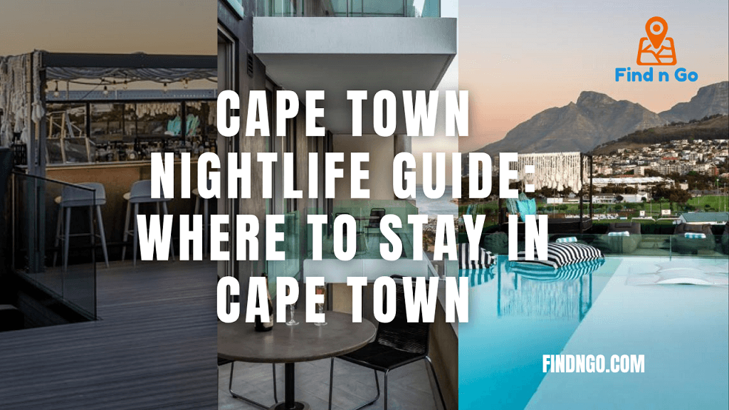 Cape Town Nightlife Guide Where to Stay in Cape Town