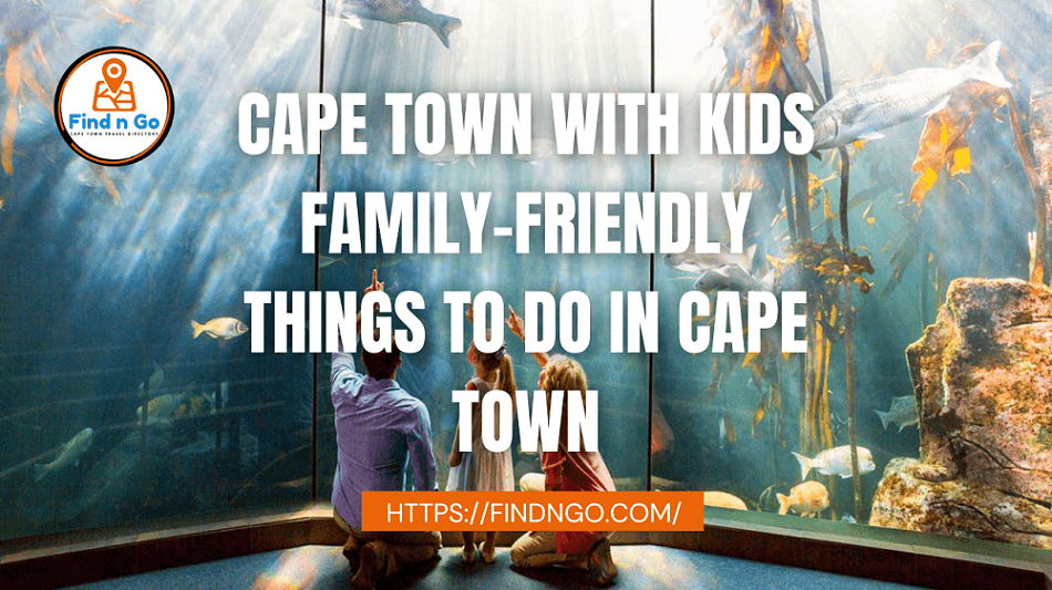 Cape Town with Kids Family-Friendly Things To Do in Cape Town