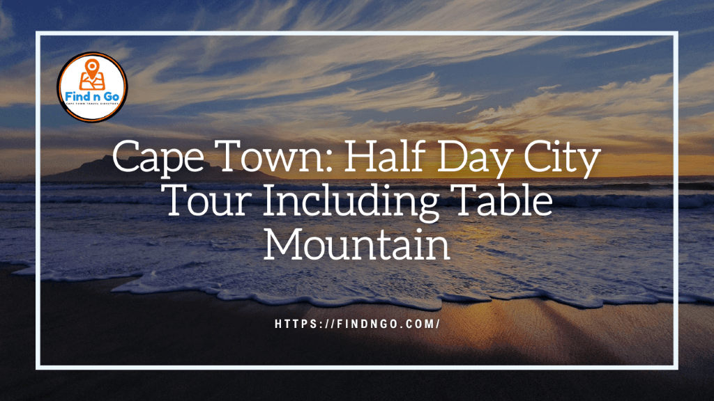 Cape Town Half Day City Tour Including Table Mountain
